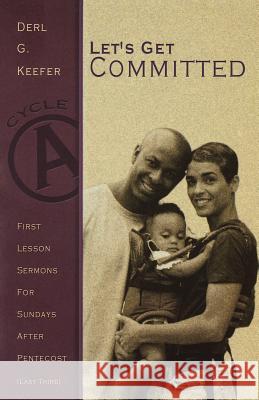 Lets Get Committed: First Lesson Sermons for Sundays After Pentecost (Last Third): Cycle a Derl G. Keefer 9780788018213