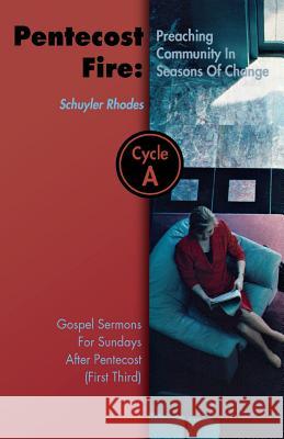 Pentecost Fire: Preaching Community in Seasons of Change: Gospel Sermons for Sundays After Pentecost (First Third): Cycle a Schuyler Rhodes 9780788018244 CSS Publishing Company