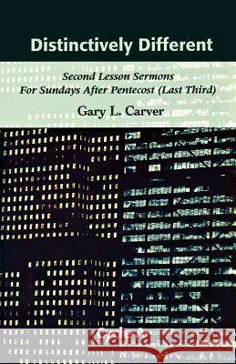 Distinctively Different: Second Lesson Sermons for Sundays After Pentecost (Last Third), Cycle A Gary L. Carver Thomas G. Long 9780788018312 CSS Publishing Company