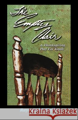 The Empty Chair: A Thanksgiving Play for Youth Raymond I. Kefir 9780788018336 CSS Publishing Company