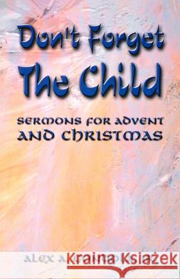 Don't Forget The Child: Sermons For Advent And Christmas Gondola, Alex A. 9780788018343 CSS Publishing Company