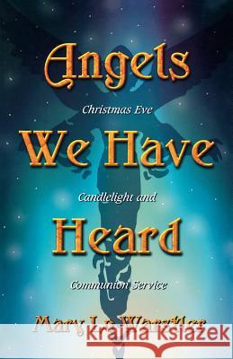 Angels We Have Heard: Christmas Eve Candlelight And Communion Service Warstler, Mary Lu 9780788018374