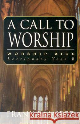 A Call to Worship, Cycle B Frank Ramirez 9780788018985 CSS Publishing Company