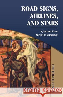 Road Signs, Airlines, And Stars: A Journey From Advent To Christmas Cowen, Cynthia E. 9780788019104 CSS Publishing Company