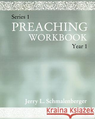 Preaching Workbook: Series 1 Year 1 Jerry L. Schmalenberger 9780788019265 CSS Publishing Company