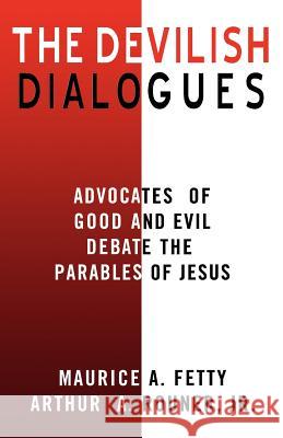The Devilish Dialogues: Advocates for Good and Evil Debate the Parables of Jesus Arthur A., Jr. Rouner Maurice A. Fetty 9780788019395 CSS Publishing Company