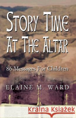 Story Time at the Altar: 86 Messages for Children Elaine M. Ward 9780788019555