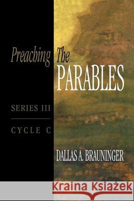 preaching the parables, series iii, cycle c  Dallas A. Brauninger 9780788019647