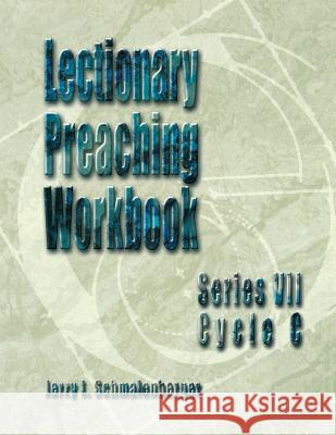 lectionary preaching workbook: series vii, cycle c  Schmalenberger, Jerry L. 9780788019777 CSS Publishing Company