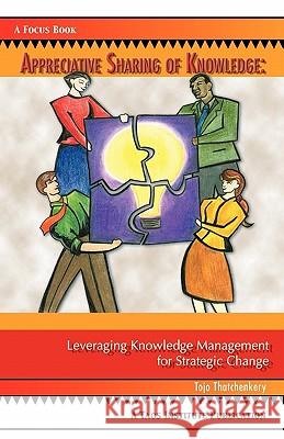 Appreciative Sharing of Knowledge: Leveraging Knowledge Management for Strategic Change Thatchenkery, Tojo Joseph 9780788021374 Taos Institute Publications