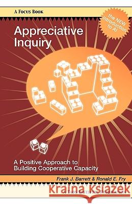 Appreciative Inquiry: A Positive Approach to Building Cooperative Capacity Barrett, Frank J. 9780788021633 Taos Institute Publications