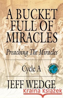 A Bucket Full of Miracles: Preaching the Miracles -- Cycle a Jeff Wedge 9780788023187