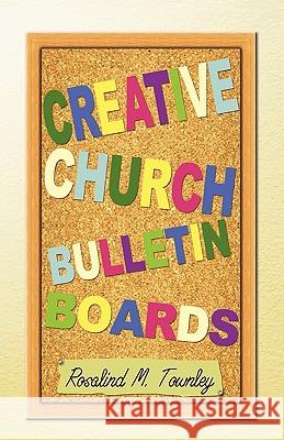 Creative Church Bulletin Boards Rosalind M. Townley 9780788023590 CSS Publishing Company