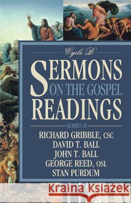 Sermons on the Gospel Readings: Series II, Cycle B Richard Gribble David T. Ball John T. Ball 9780788023705 CSS Publishing Company