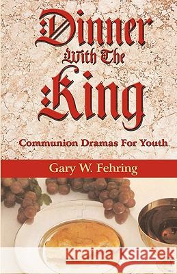 Dinner with the King Gary W. Fehring 9780788023903 CSS Publishing Company
