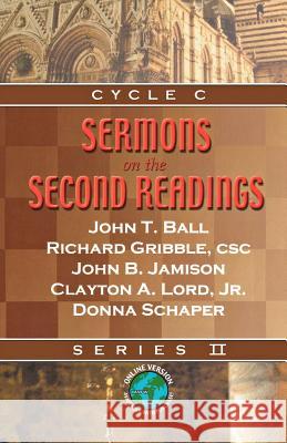 Sermons on the Second Readings: Series II, Cycle C John T. Ball Richard E. Gribble John B. Jamison 9780788023989