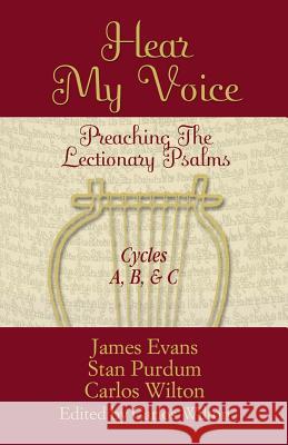 Hear My Voice: Preaching the Lectionary Psalms Cycles A B C James L. Evans Stan Purdum Carlos Wilton 9780788024009 CSS Publishing Company