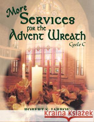 More Services for the Advent Wreath: Cycle C Robert S. Jarboe 9780788024092 CSS Publishing Company