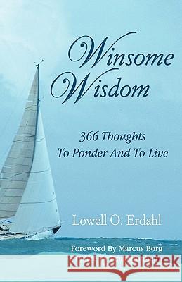 Winsome Wisdom: 366 Thoughts to Ponder and to Live Lowell O. Erdahl Marcus J. Borg Paul R. Sponheim 9780788024177