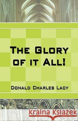 The Glory of it All Lacy, Donald Charles 9780788024269 CSS Publishing Company