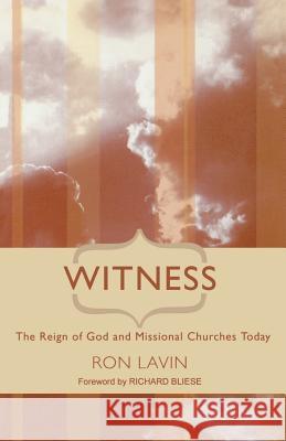 Witness: The Reign of God and Missional Churches Today Ron Lavin Richard H. Bliese 9780788024344 CSS Publishing Company