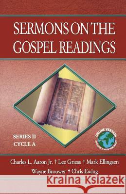 Sermons on the Gospel Readings: Series II, Cycle A Charles L., Jr. Aaron Lee Griess Mark Ellingsen 9780788024535 CSS Publishing Company