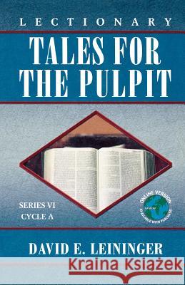 Lectionary Tales for the Pulpit: Series VI, Cycle A David E. Leininger 9780788024542 CSS Publishing Company