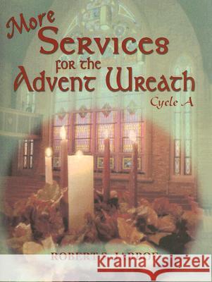 More Services for the Advent Wreath: For Lectionary Cycle A Robert S. Jarboe 9780788024603 CSS Publishing Company