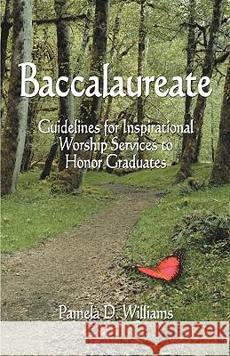 Baccalaureate: Guidelines for Inspirational Worship Services to Honor Graduates Pamela D. Williams 9780788025266 CSS Publishing Company