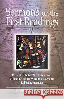 Sermons on the First Readings: Series III, Cycle B Richard Gribble Ken Lentz William J., III Carl 9780788025426 CSS Publishing Company