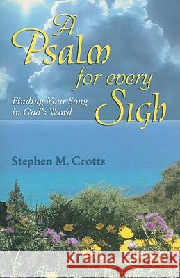 A Psalm for Every Sigh: Finding Your Song in God's Word Stephen M. Crotts 9780788025488 CSS Publishing Company