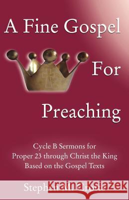 A Fine Gospel for Preaching: Cycle B Sermons for Pentecost 3 Based on the Gospel Texts Stephen M. Crotts 9780788026676 CSS Publishing Company