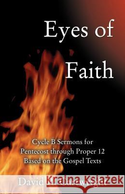 Eyes of Faith: Cycle B Sermons for Pentecost 1 Based on the Gospel Texts David R. Cartwright 9780788026683