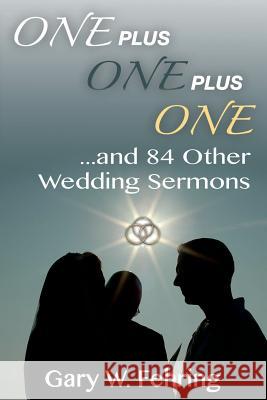 One Plus One Plus One and 84 Other Wedding Sermons Gary W. Fehring 9780788026980 CSS Publishing Company