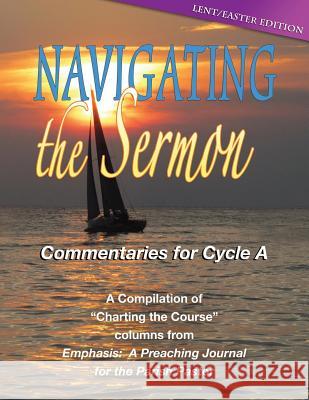 Navigating the Sermon, Cycle a - Lent / Easter Edition Publishing Co Css 9780788027444 CSS Publishing Company