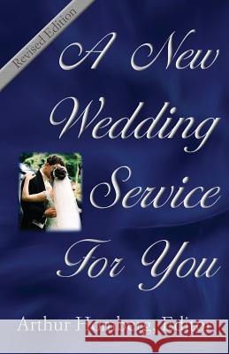A New Wedding Service for You: 19 Orders of Worship for the Prospective Bride and Groom Arthur Homburg 9780788027581 CSS Publishing Company