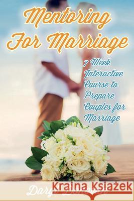 Mentoring for Marriage: A Seven-Week Interactive Course Designed to Prepare Couples for Marriage Daryl G. Donovan 9780788028038