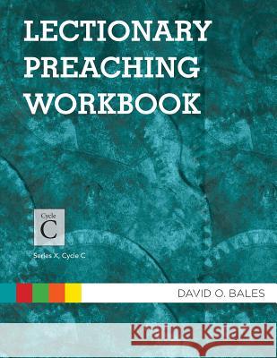 Lectionary Preaching Workbook: Series X, Cycle C David O. Bales 9780788028250 CSS Publishing Company