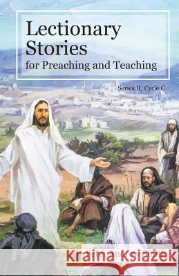 Lectionary Stories For Preaching And Teaching: Cycle C Smith, Peter Andrew 9780788028366 CSS Publishing Company