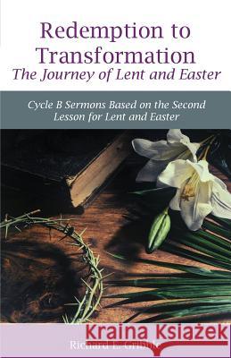Redemption To Transformation The Journey of Lent and Easter: Cycle B Sermons Based on the Second Lesson for Lent and Easter Gribble, Richard 9780788028878