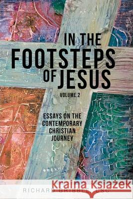 In the Footsteps of Jesus, Volume 2: Essays on the Contemporary Christian Journey Richard Gribble 9780788029899 CSS Publishing Company