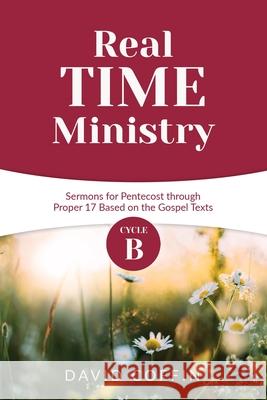 Real Time Ministry: Cycle B Sermons for Pentecost through Proper 17 Based on the Gospel Texts David Coffin 9780788029950 CSS Publishing Company