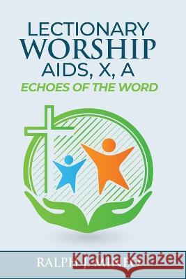 Lectionary Worship Aids, Echoes of the Word: Series X, Cycle A Ralph J. Mineo 9780788030505 CSS Publishing Company