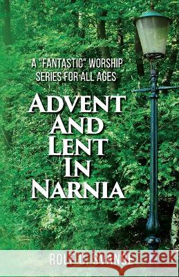 Advent and Lent in Narnia Rolf D. Svanoe 9780788030925 CSS Publishing Company