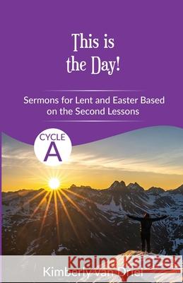 This is the Day!: Sermons for Lent and Easter based on the Second Lessons for Cycle A Kimberly Va 9780788031335 CSS Publishing Company