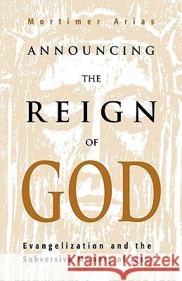 Announcing the Reign of God Mortimer Arias 9780788099038 Academic Renewal Press