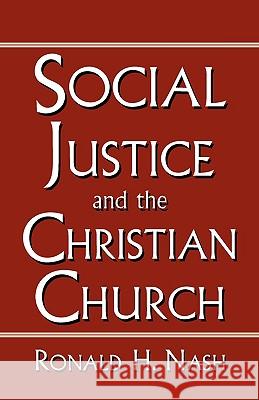 Social Justice and the Christian Church Ronald H. Nash 9780788099168 Academic Renewal Press