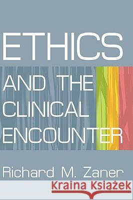 Ethics and the Clinical Encounter Richard M. Zaner Eric J. Cassell 9780788099397 Academic Renewal Press