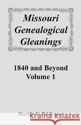 Missouri Genealogical Gleanings 1840 and Beyond, Vol. 1 Sherida K. Eddlemon 9780788400018 Heritage Books