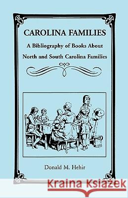 Carolina Families: A Bibliography of Books about North and South Carolina Families Hehir, Donald M. 9780788400360 Heritage Books